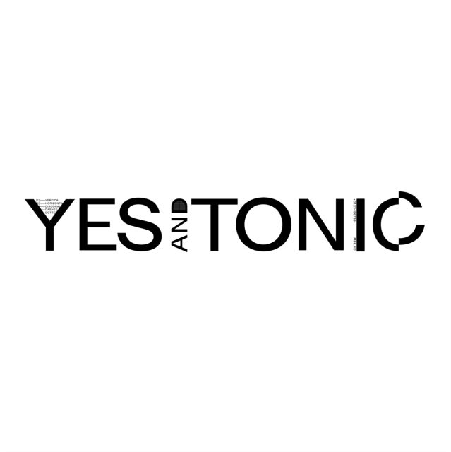 Yes and Tonic